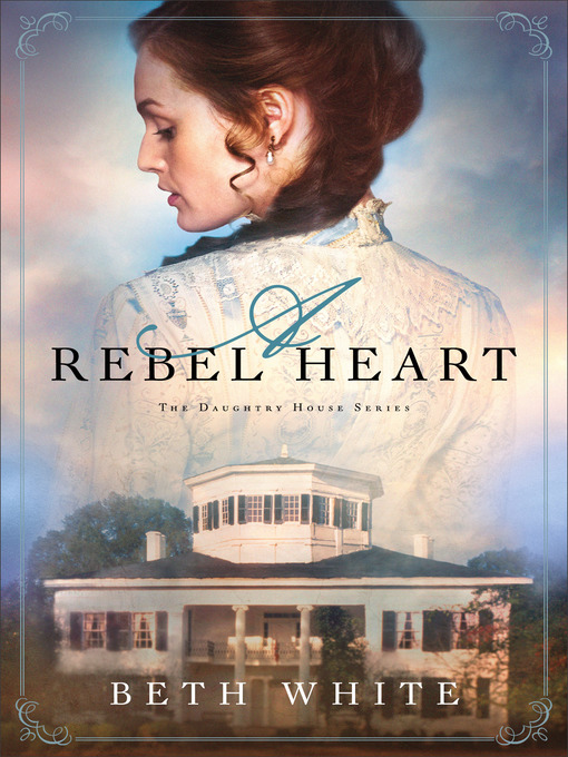 Title details for A Rebel Heart by Beth White - Available